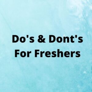 Do's & Dont's For Freshers